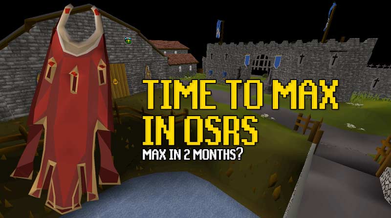 how long it takes to max in osrs, can you max in 2 months? 