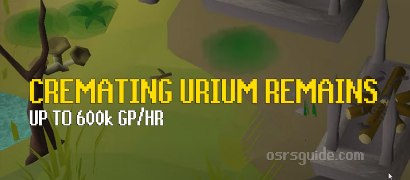 cremating urium remains is a great osrs money maker than can make up to 600K per hour using firemaking